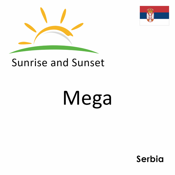 Sunrise and sunset times for Mega, Serbia