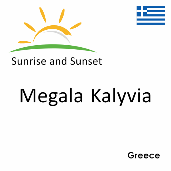 Sunrise and sunset times for Megala Kalyvia, Greece