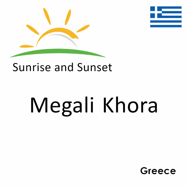 Sunrise and sunset times for Megali Khora, Greece