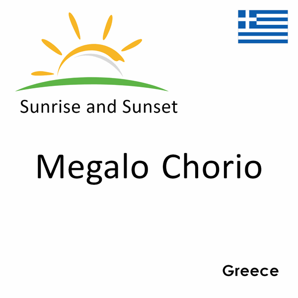 Sunrise and sunset times for Megalo Chorio, Greece