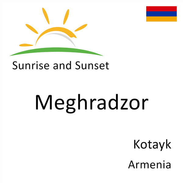 Sunrise and sunset times for Meghradzor, Kotayk, Armenia