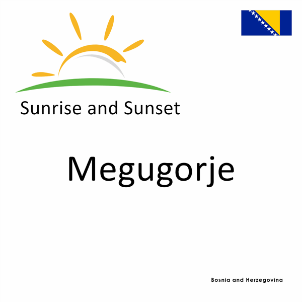 Sunrise and sunset times for Megugorje, Bosnia and Herzegovina