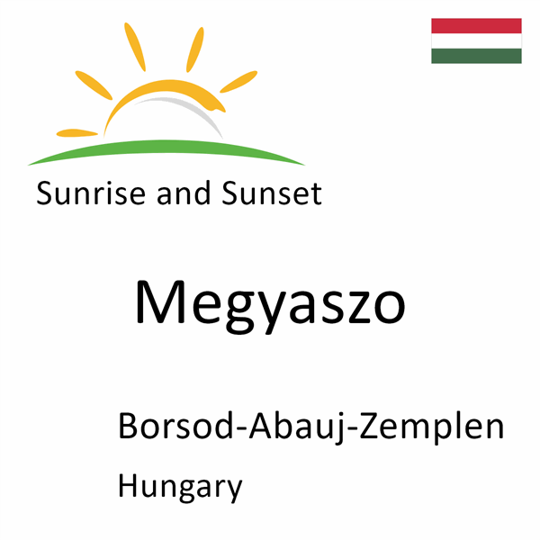 Sunrise and sunset times for Megyaszo, Borsod-Abauj-Zemplen, Hungary