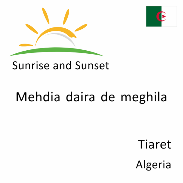 Sunrise and sunset times for Mehdia daira de meghila, Tiaret, Algeria