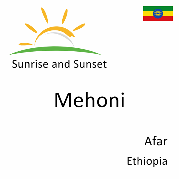 Sunrise and sunset times for Mehoni, Afar, Ethiopia