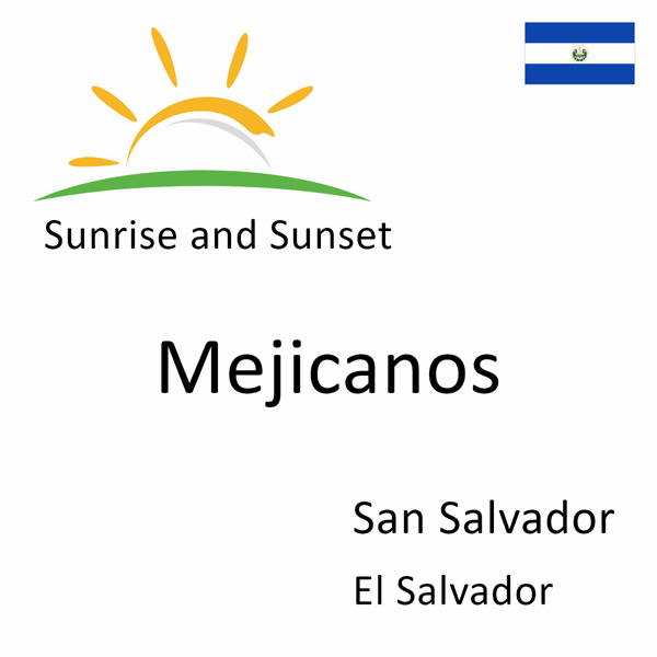 Sunrise and sunset times for Mejicanos, San Salvador, El Salvador