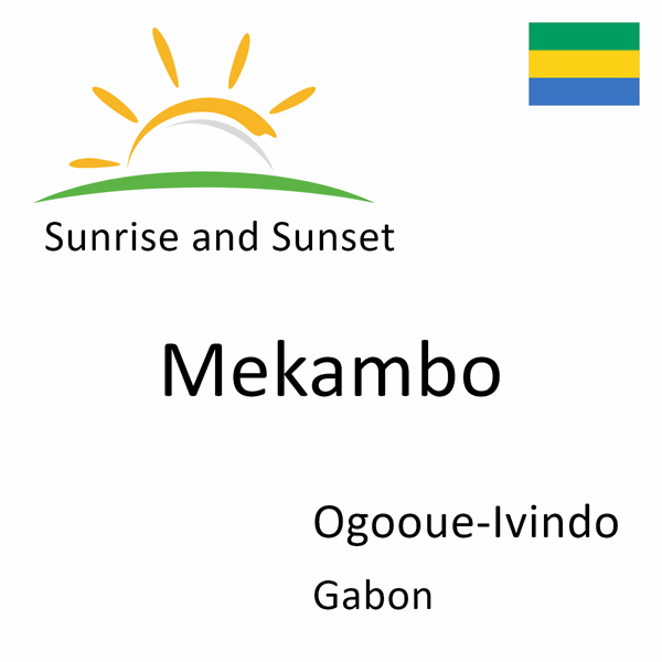 Sunrise and sunset times for Mekambo, Ogooue-Ivindo, Gabon