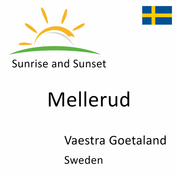 Sunrise and sunset times for Mellerud, Vaestra Goetaland, Sweden