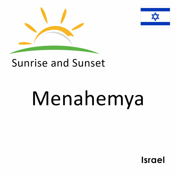 Sunrise and sunset times for Menahemya, Israel