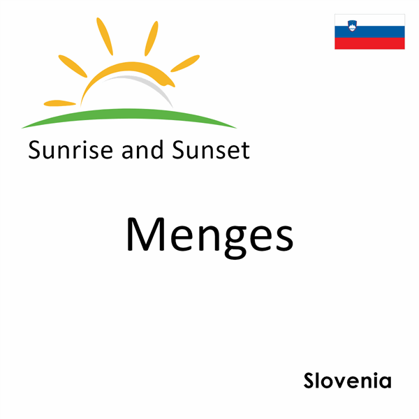 Sunrise and sunset times for Menges, Slovenia