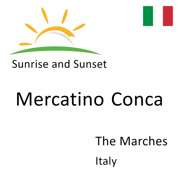 Sunrise and sunset times for Mercatino Conca, The Marches, Italy