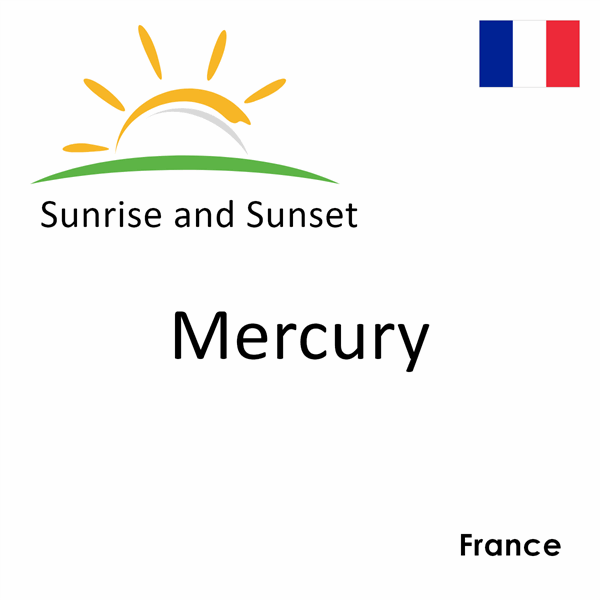 Sunrise and sunset times for Mercury, France