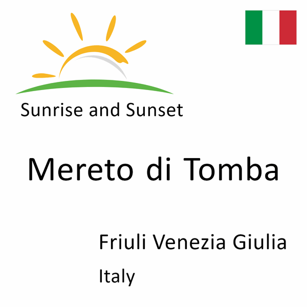 Sunrise and sunset times for Mereto di Tomba, Friuli Venezia Giulia, Italy