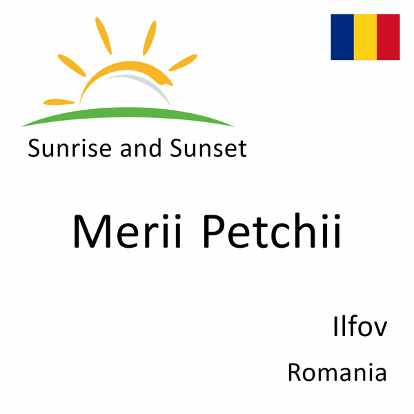 Sunrise and sunset times for Merii Petchii, Ilfov, Romania