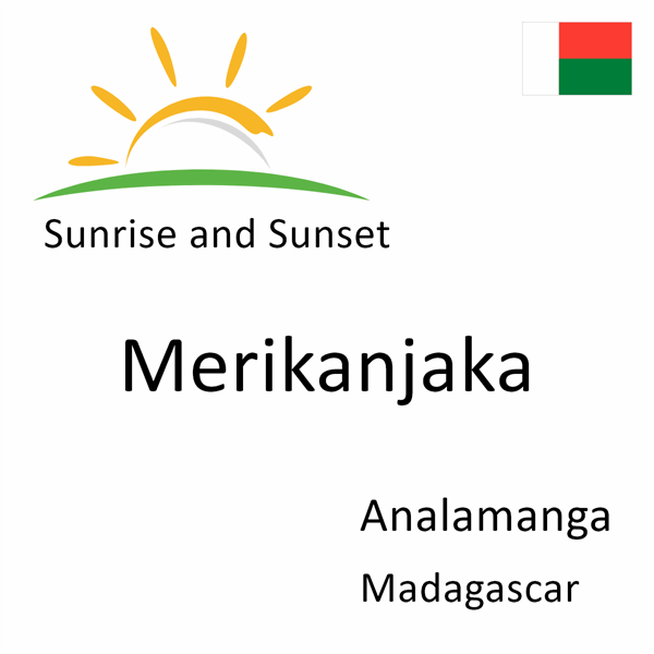 Sunrise and sunset times for Merikanjaka, Analamanga, Madagascar