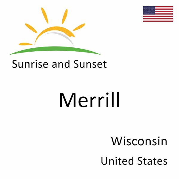 Sunrise and sunset times for Merrill, Wisconsin, United States