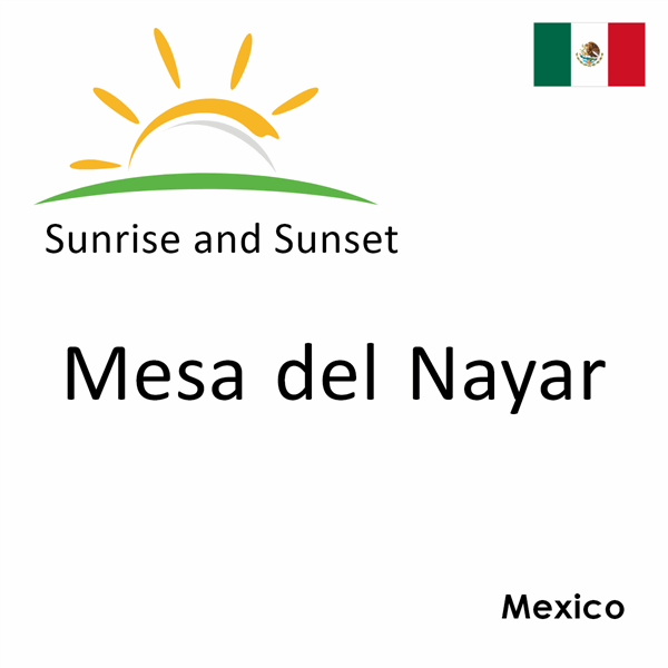 Sunrise and sunset times for Mesa del Nayar, Mexico