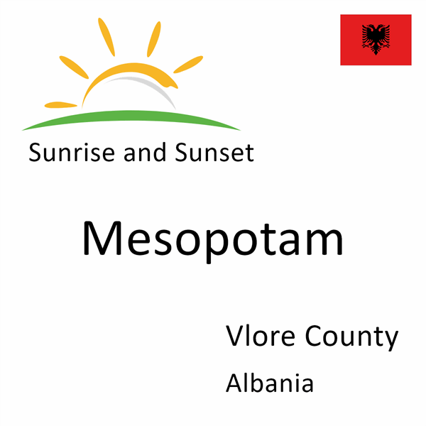 Sunrise and sunset times for Mesopotam, Vlore County, Albania