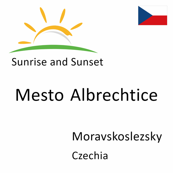 Sunrise and sunset times for Mesto Albrechtice, Moravskoslezsky, Czechia