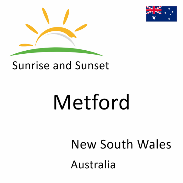 Sunrise and sunset times for Metford, New South Wales, Australia