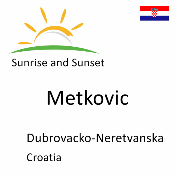 Sunrise and sunset times for Metkovic, Dubrovacko-Neretvanska, Croatia
