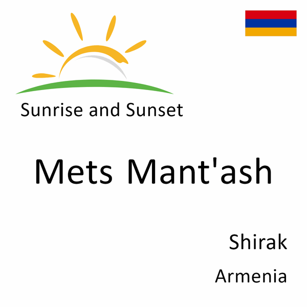 Sunrise and sunset times for Mets Mant'ash, Shirak, Armenia