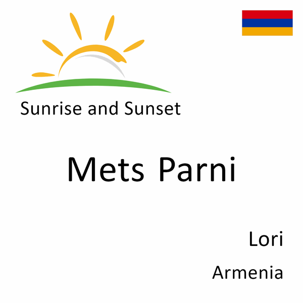 Sunrise and sunset times for Mets Parni, Lori, Armenia