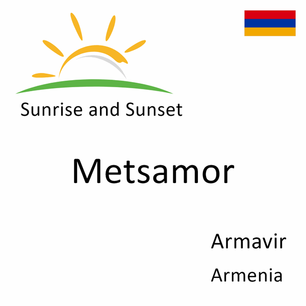 Sunrise and sunset times for Metsamor, Armavir, Armenia