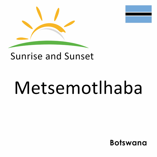 Sunrise and sunset times for Metsemotlhaba, Botswana