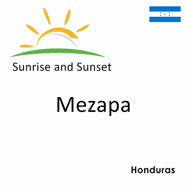 Sunrise and sunset times for Mezapa, Honduras