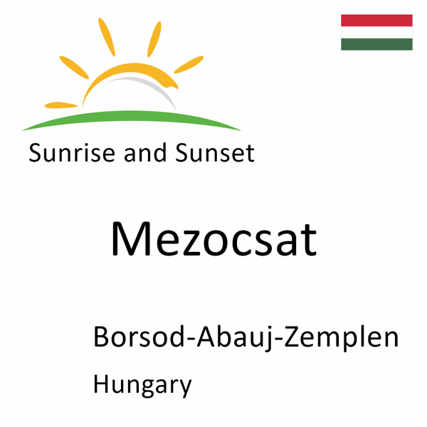 Sunrise and sunset times for Mezocsat, Borsod-Abauj-Zemplen, Hungary