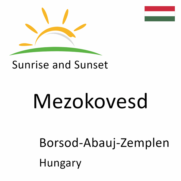 Sunrise and sunset times for Mezokovesd, Borsod-Abauj-Zemplen, Hungary