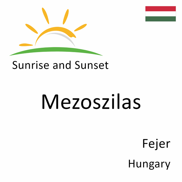 Sunrise and sunset times for Mezoszilas, Fejer, Hungary