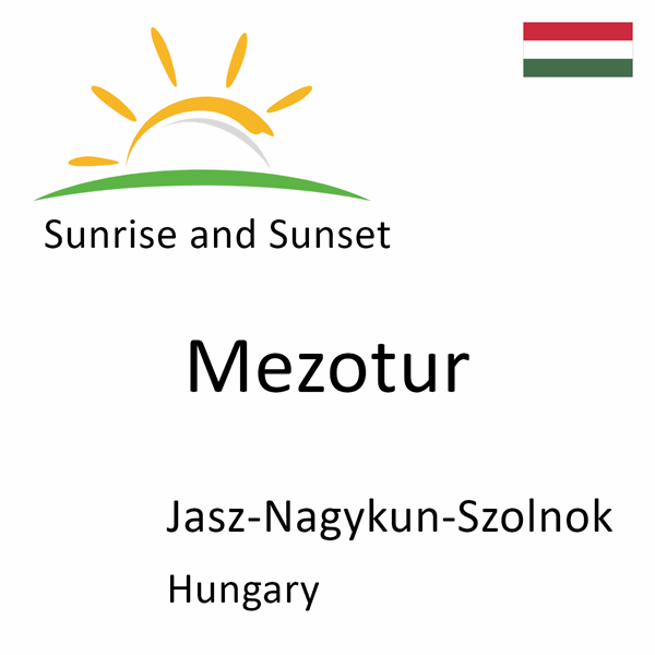 Sunrise and sunset times for Mezotur, Jasz-Nagykun-Szolnok, Hungary