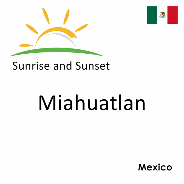 Sunrise and sunset times for Miahuatlan, Mexico