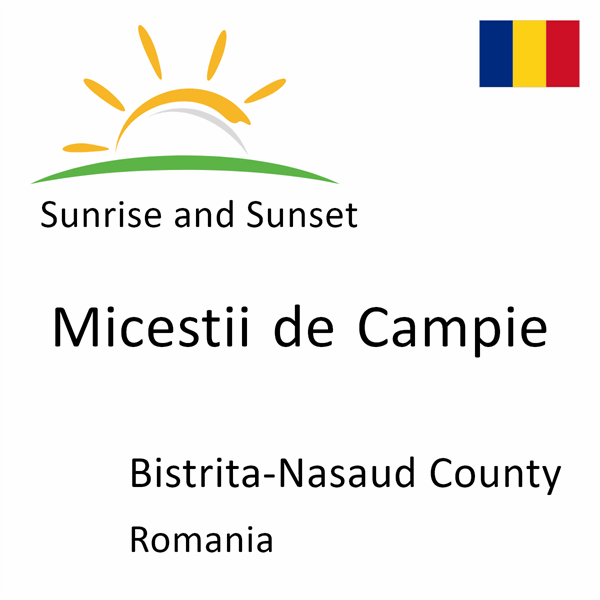 Sunrise and sunset times for Micestii de Campie, Bistrita-Nasaud County, Romania