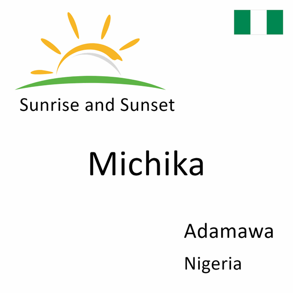 Sunrise and sunset times for Michika, Adamawa, Nigeria