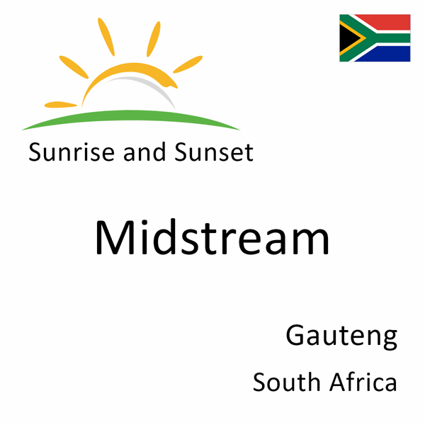 Sunrise and sunset times for Midstream, Gauteng, South Africa