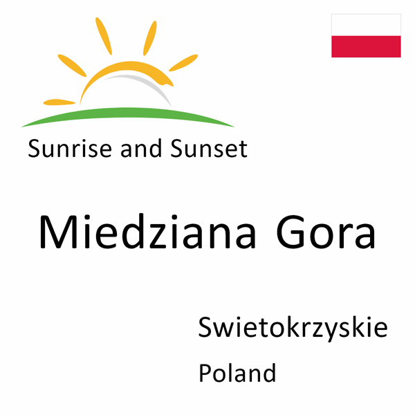Sunrise and sunset times for Miedziana Gora, Swietokrzyskie, Poland