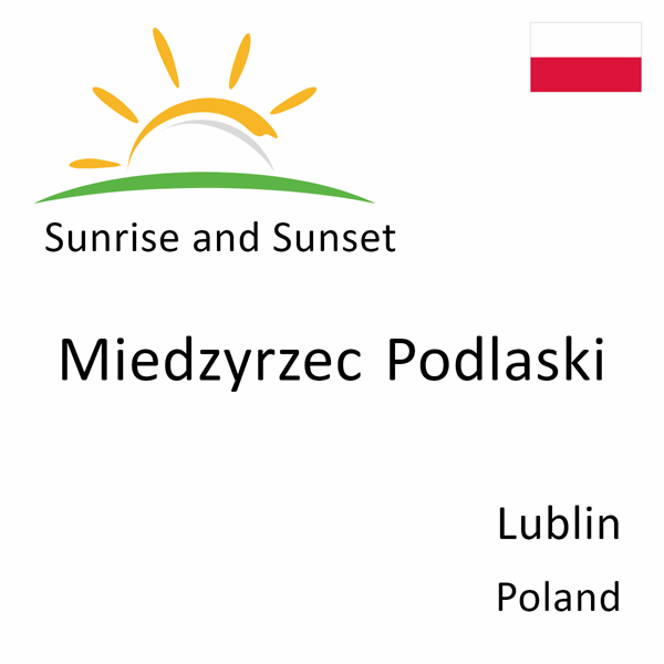 Sunrise and sunset times for Miedzyrzec Podlaski, Lublin, Poland