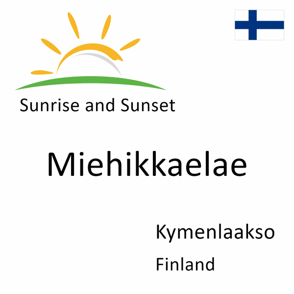 Sunrise and sunset times for Miehikkaelae, Kymenlaakso, Finland