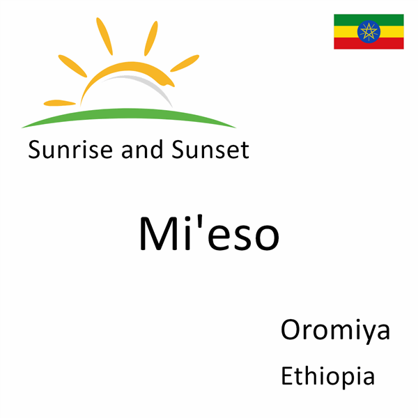 Sunrise and sunset times for Mi'eso, Oromiya, Ethiopia