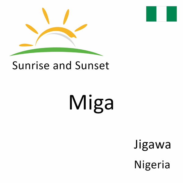 Sunrise and sunset times for Miga, Jigawa, Nigeria