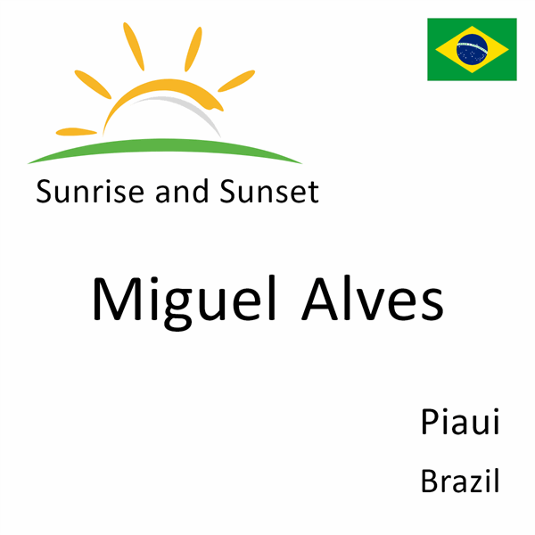 Sunrise and sunset times for Miguel Alves, Piaui, Brazil