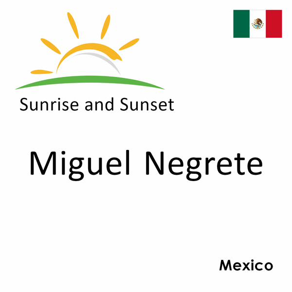 Sunrise and sunset times for Miguel Negrete, Mexico