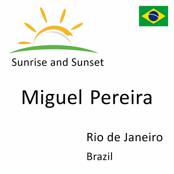 Sunrise and sunset times for Miguel Pereira, Rio de Janeiro, Brazil