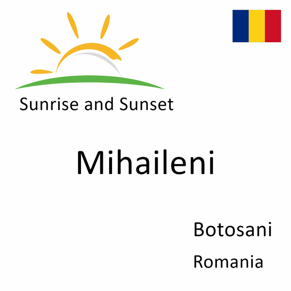 Sunrise and sunset times for Mihaileni, Botosani, Romania