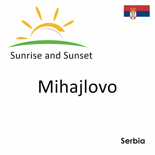 Sunrise and sunset times for Mihajlovo, Serbia