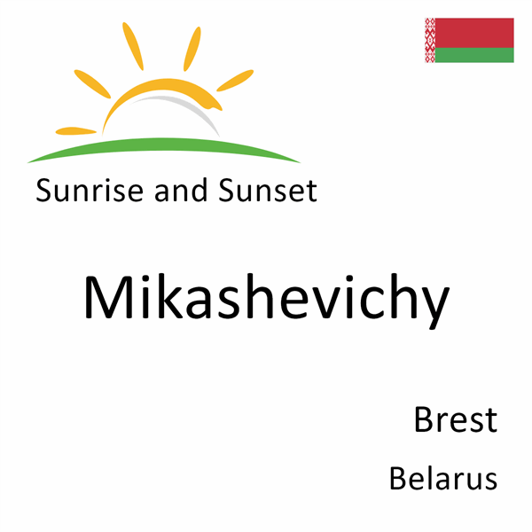 Sunrise and sunset times for Mikashevichy, Brest, Belarus