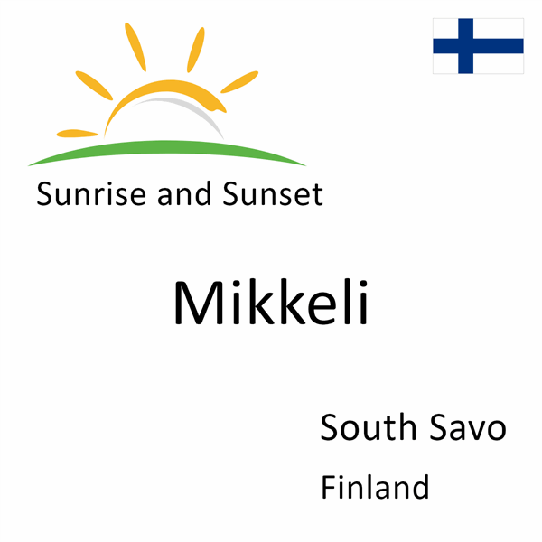 Sunrise and sunset times for Mikkeli, South Savo, Finland